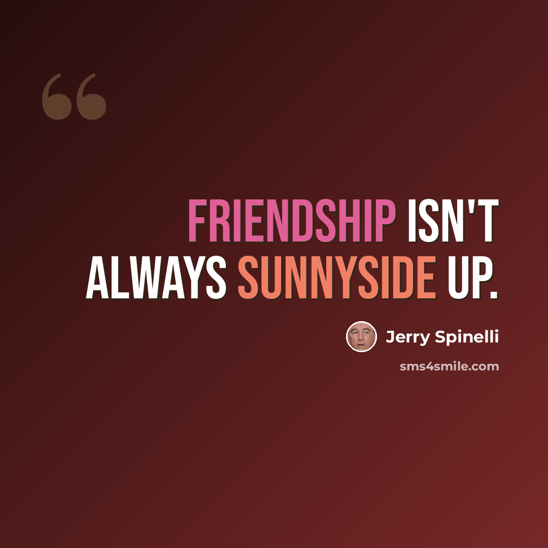 “Friendship isn't always sunnyside up.” quote by Jerry Spinelli