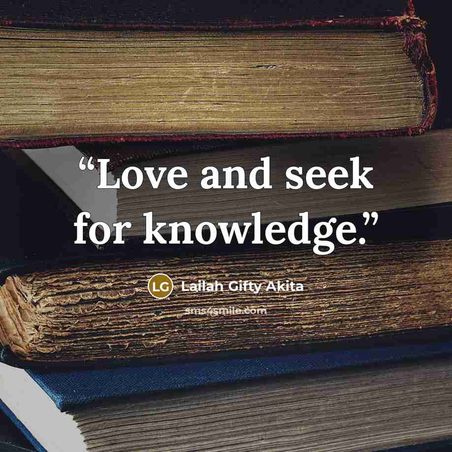 “Love and seek for knowledge.” quote by Lailah Gifty Akita