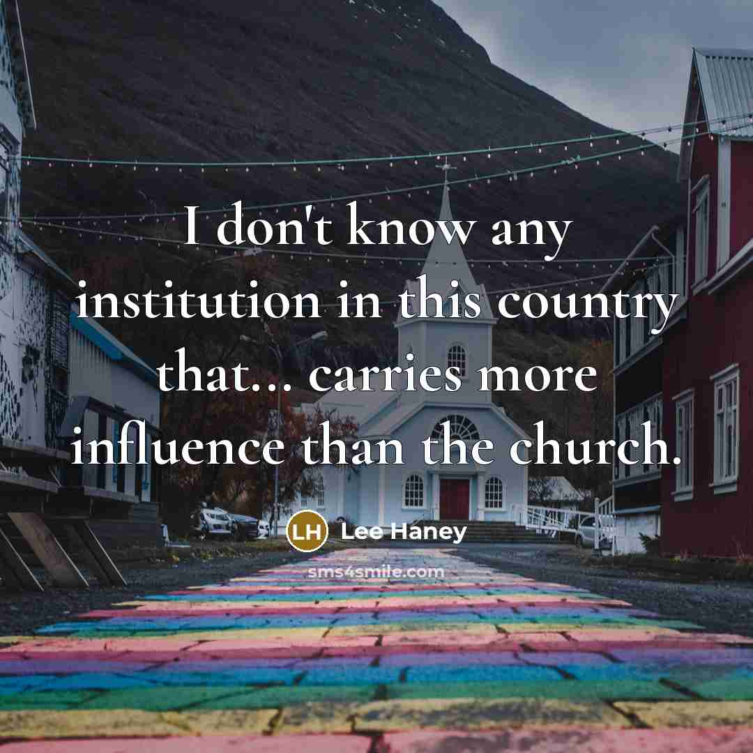 “I don't know any institution in this country that... carries more influence than the church.” quote by Lee Haney