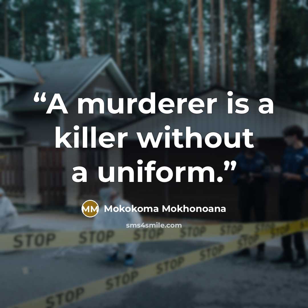 “A murderer is a killer without a uniform.” quote by Mokokoma Mokhonoana