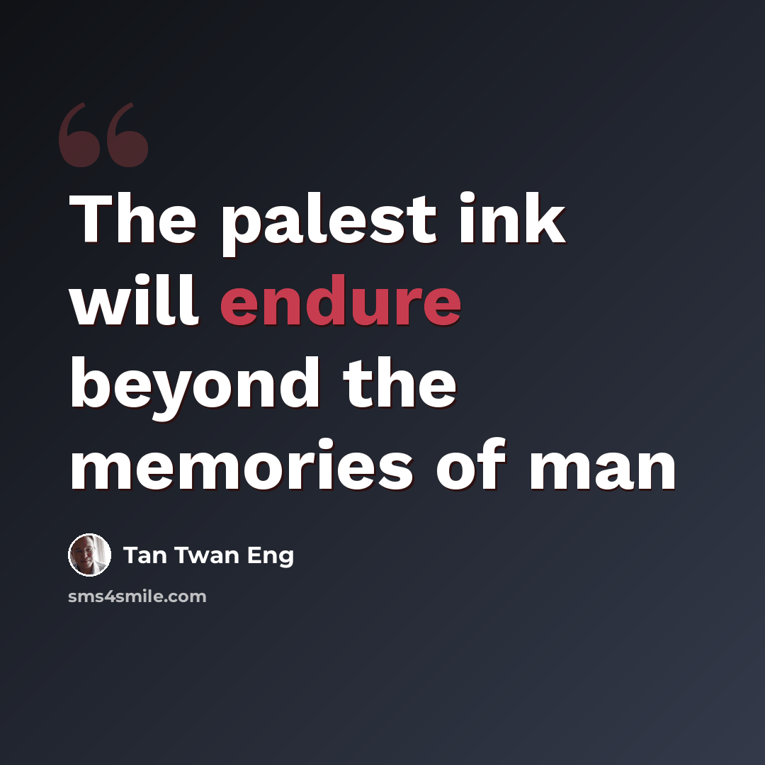 “The palest ink will endure beyond the memories of man” quote by Tan Twan Eng