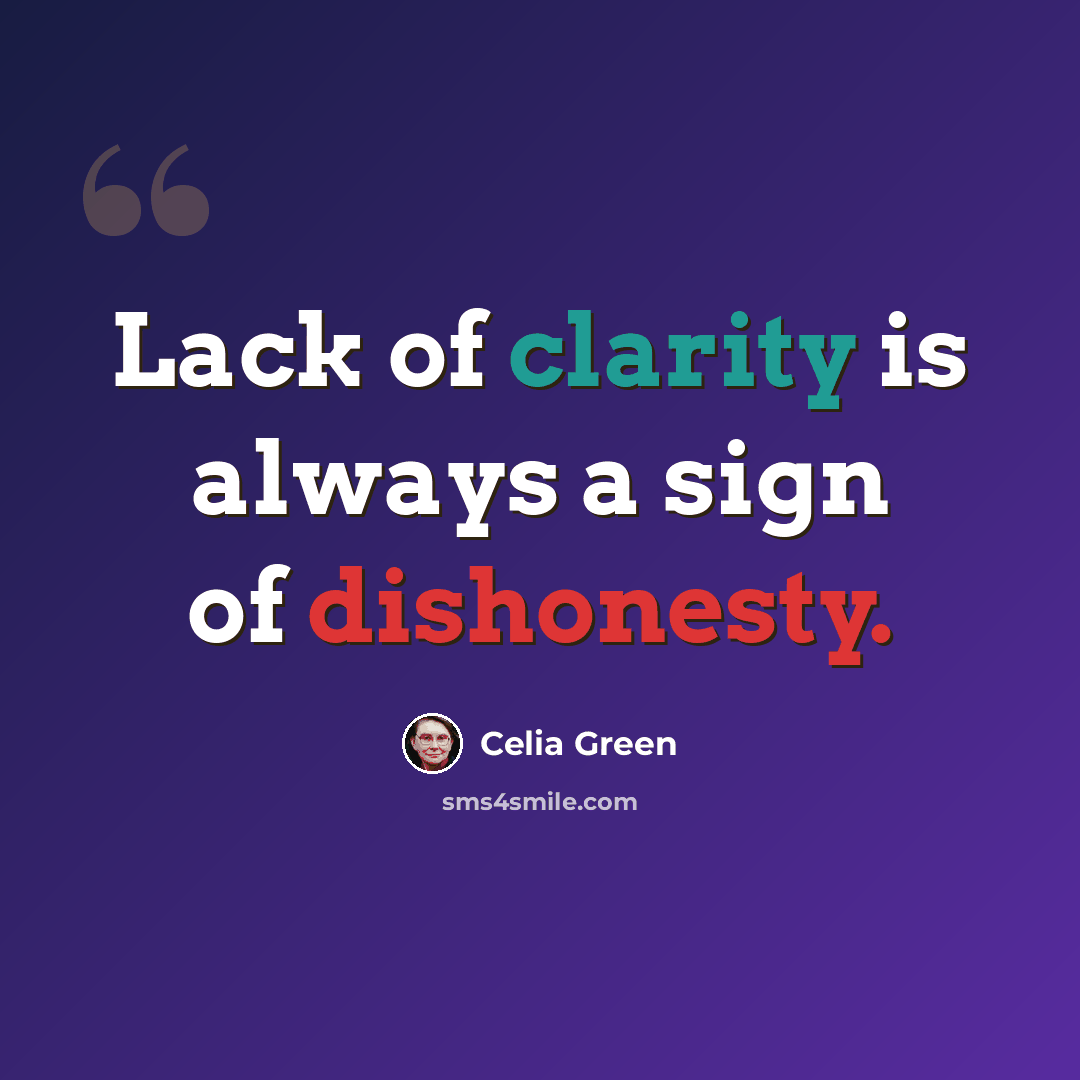 “Lack of clarity is always a sign of dishonesty.” quote by Celia Green