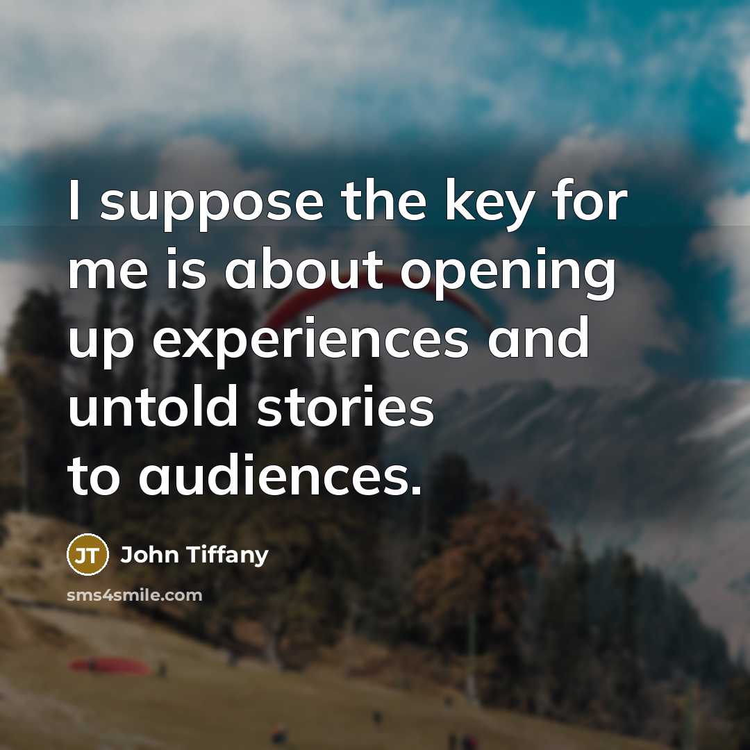 “I suppose the key for me is about opening up experiences and untold stories to audiences.” quote by John Tiffany