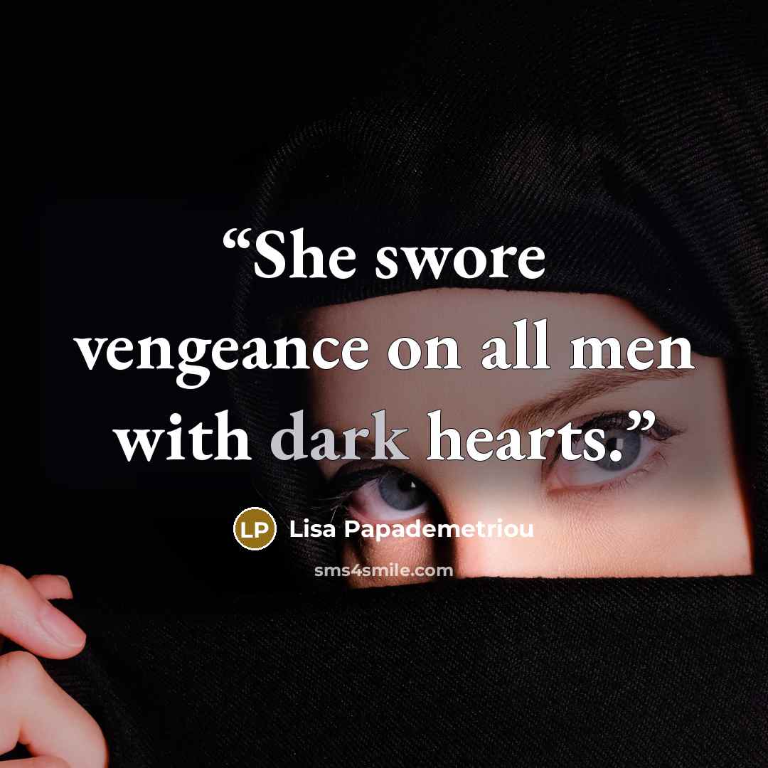 “She swore vengeance on all men with dark hearts.” quote by Lisa Papademetriou