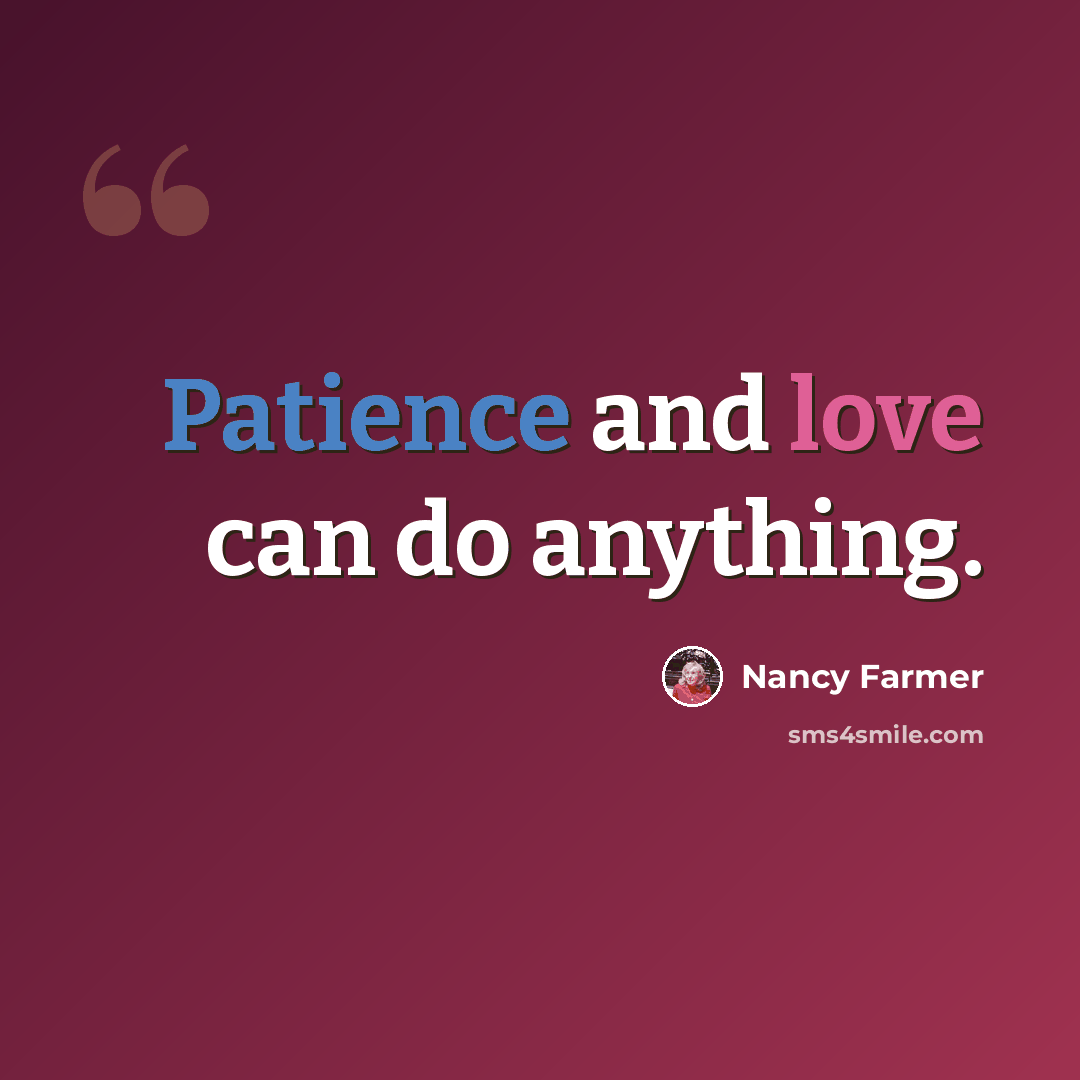 “Patience and love can do anything.” quote by Nancy Farmer