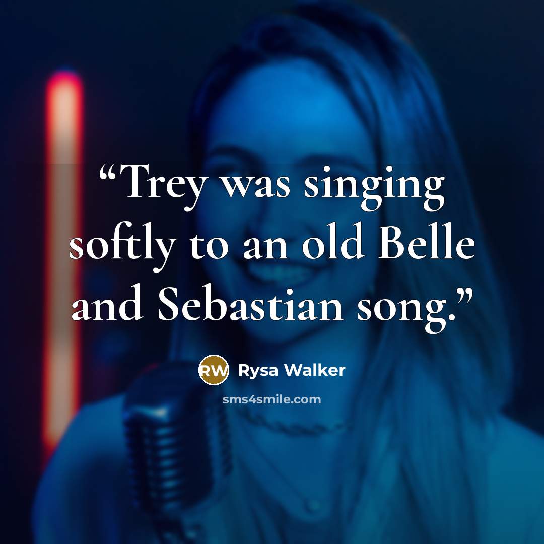 “Trey was singing softly to an old Belle and Sebastian song.” quote by Rysa Walker
