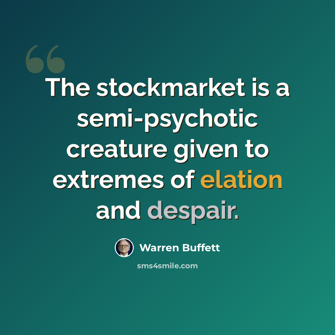 “The stockmarket is a semi-psychotic creature given to extremes of elation and despair.” quote by Warren Buffett