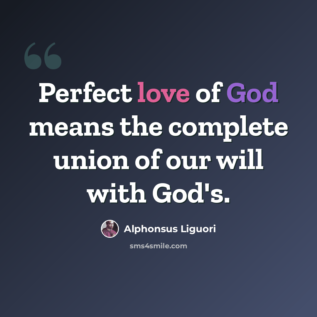 “Perfect love of God means the complete union of our will with God's.” quote by Alphonsus Liguori