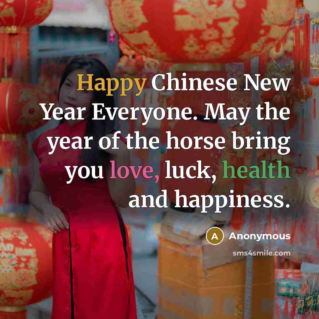 “Happy Chinese New Year Everyone. May the year of the horse bring you love, luck, health and happiness.” quote by Anonymous