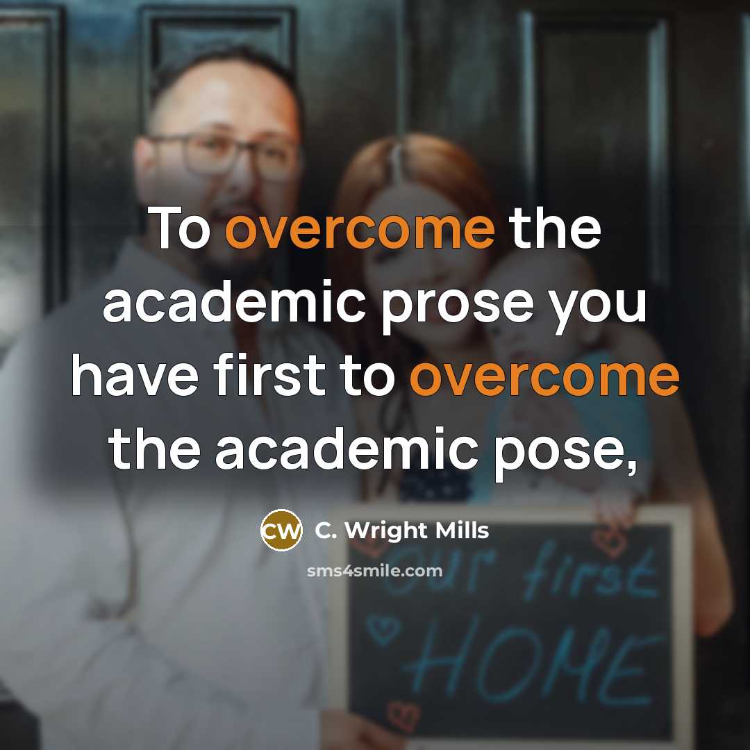 “To overcome the academic prose you have first to overcome the academic pose,” quote by C. Wright Mills