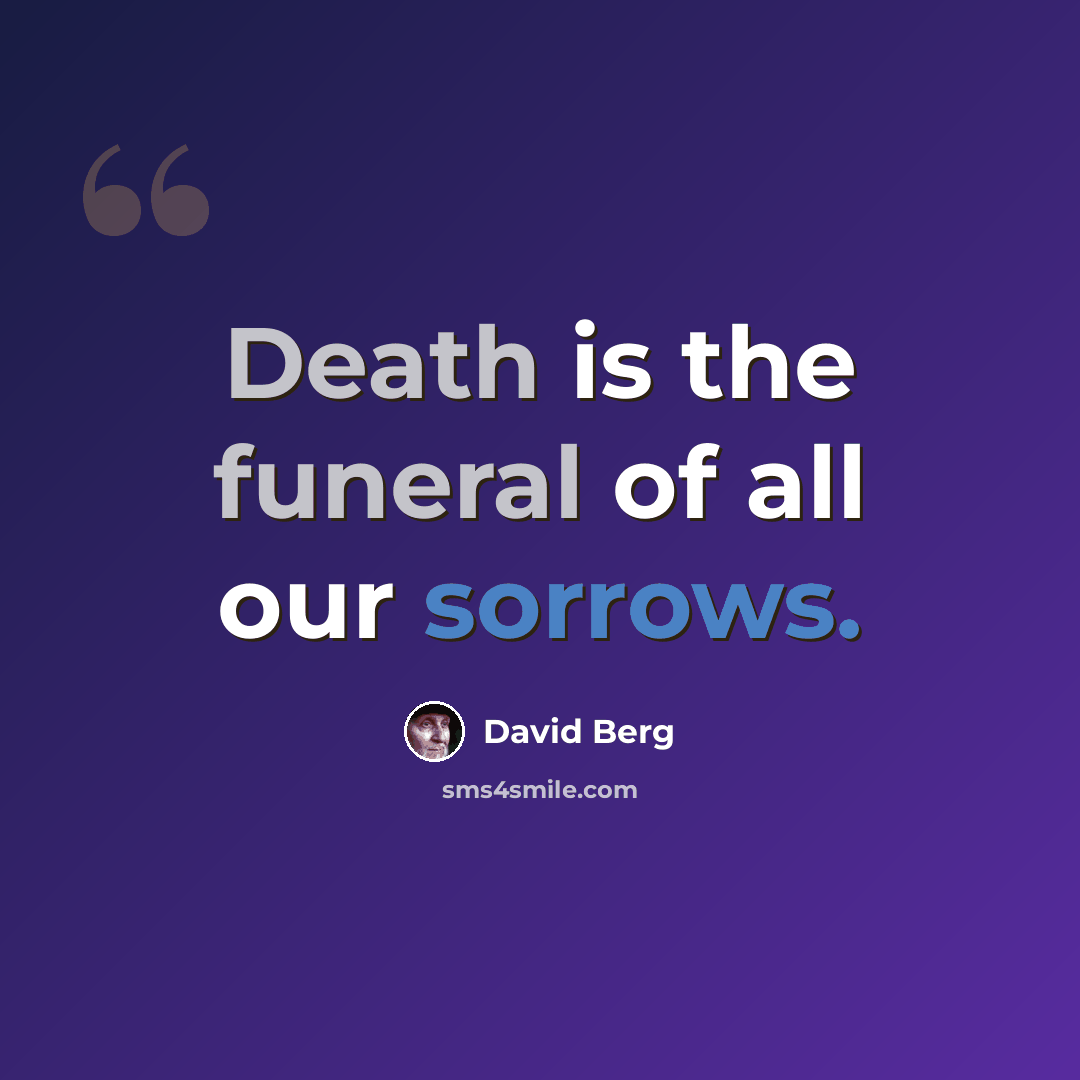 “Death is the funeral of all our sorrows.” quote by David Berg