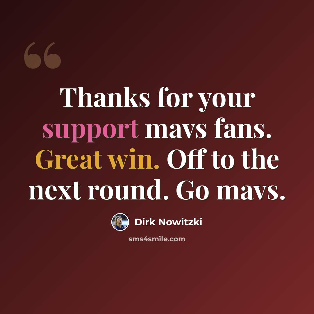 “Thanks for your support mavs fans. Great win. Off to the next round. Go mavs.” quote by Dirk Nowitzki