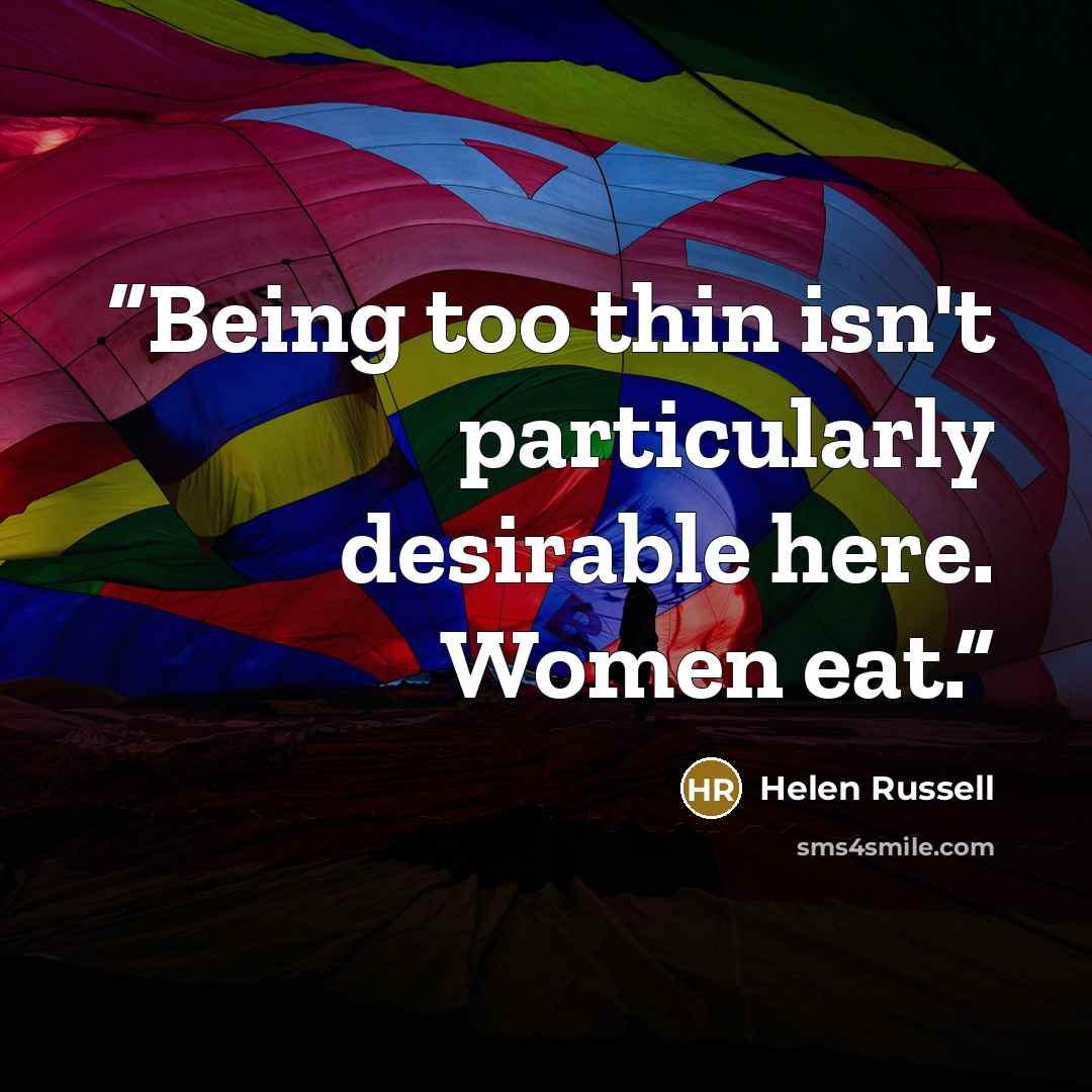 “Being too thin isn't particularly desirable here. Women eat.” quote by Helen Russell