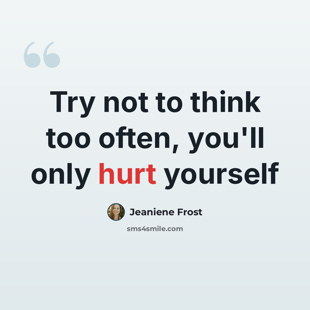“Try not to think too often, you'll only hurt yourself” quote by Jeaniene Frost