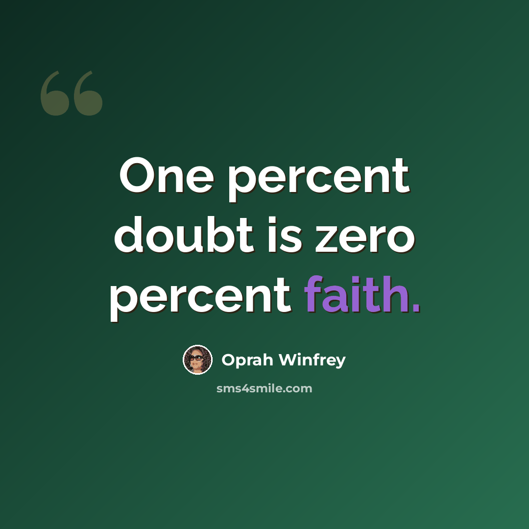 “One percent doubt is zero percent faith.” quote by Oprah Winfrey