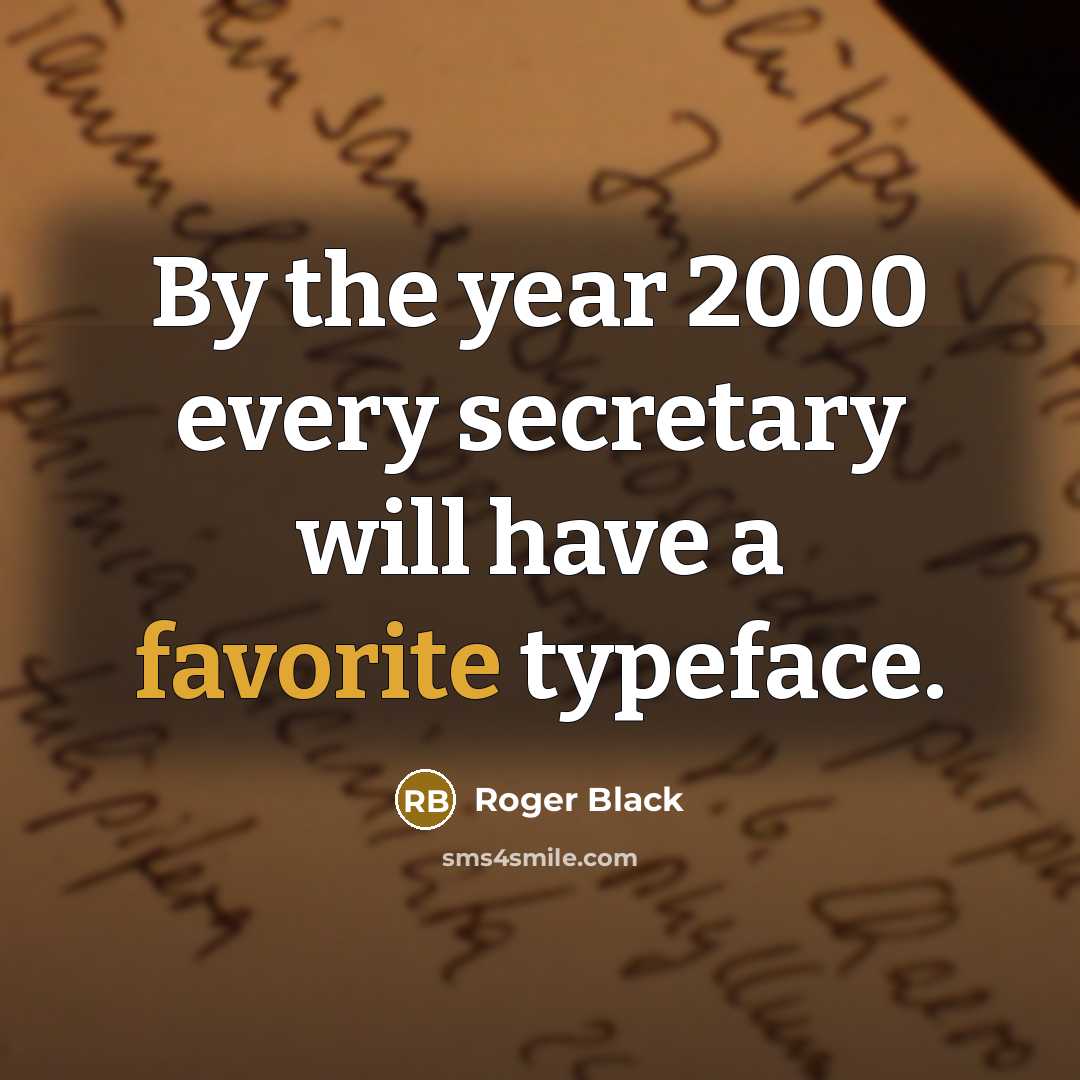 “By the year 2000 every secretary will have a favorite typeface.” quote by Roger Black
