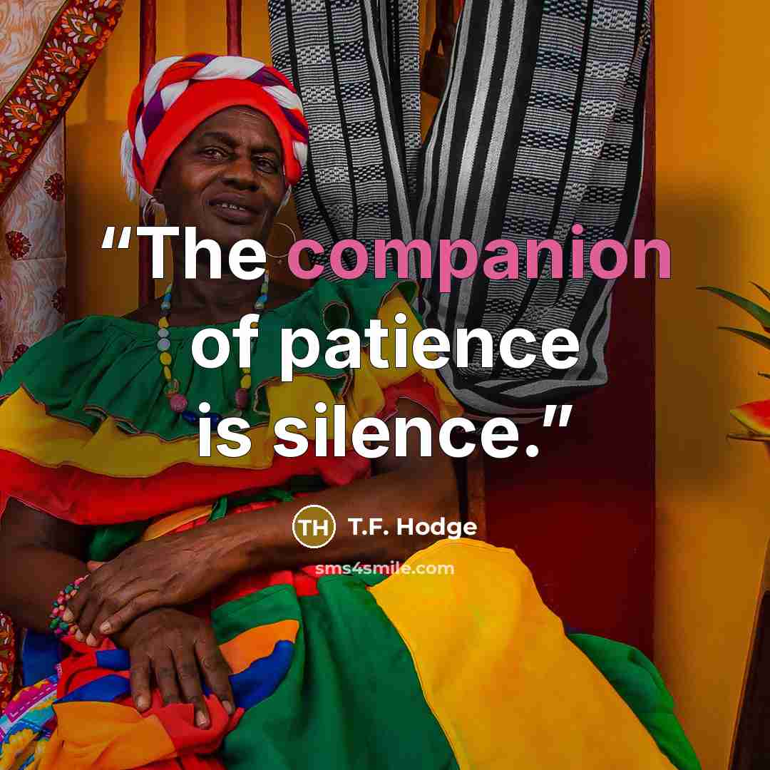 “The companion of patience is silence.” quote by T.F. Hodge