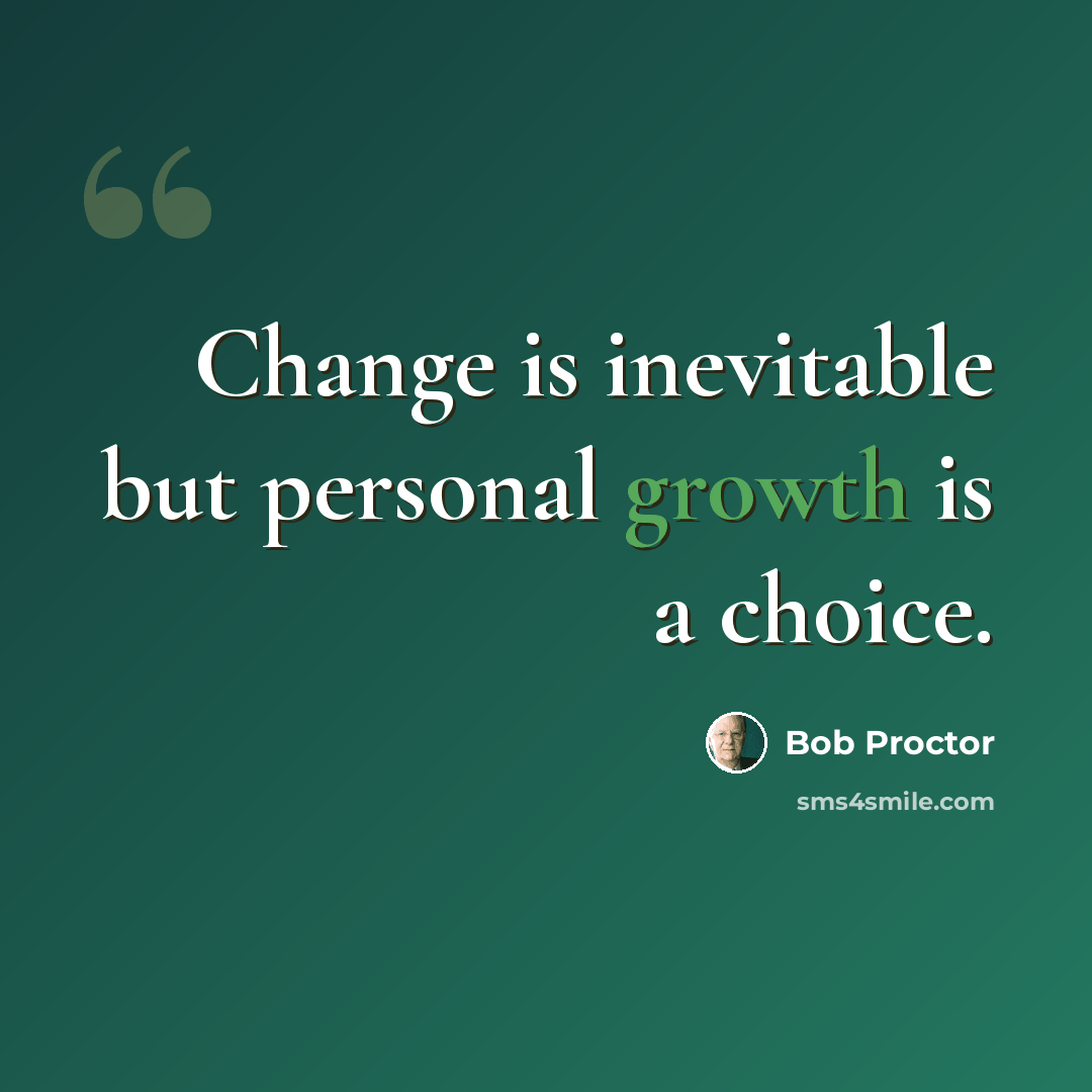 “Change is inevitable but personal growth is a choice.” quote by Bob Proctor