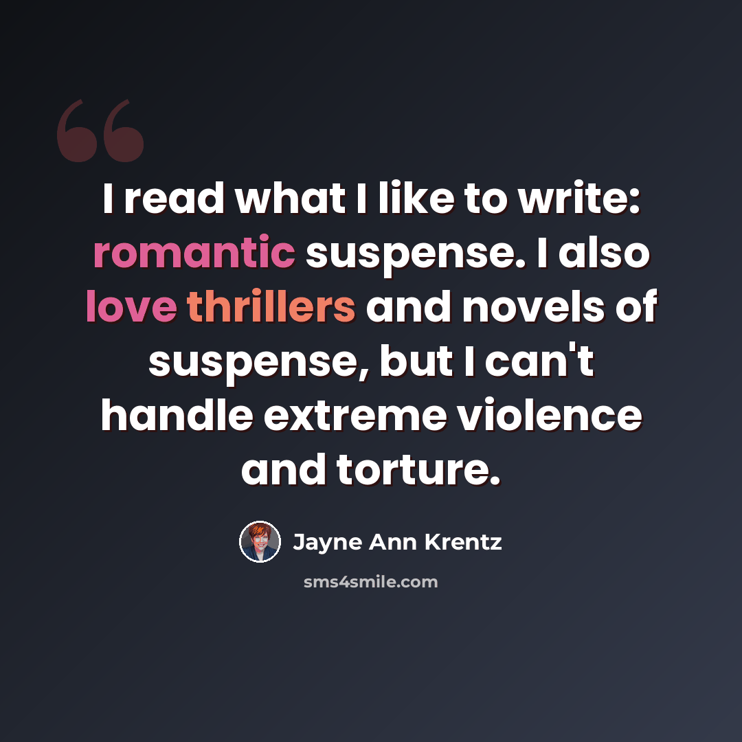 “I read what I like to write: romantic suspense. I also love thrillers and novels of suspense, but I can't handle extreme violence and torture.” quote by Jayne Ann Krentz