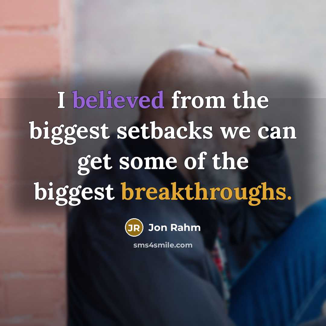 “I believed from the biggest setbacks we can get some of the biggest breakthroughs.” quote by Jon Rahm