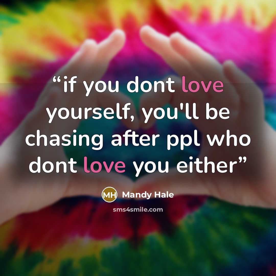“if you dont love yourself, you'll be chasing after ppl who dont love you either” quote by mandy hale