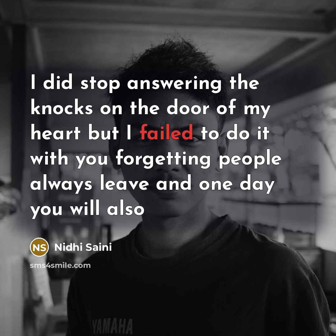 “I did stop answering the knocks on the door of my heart but I failed to do it with you forgetting people always leave and one day you will also” quote by Nidhi Saini