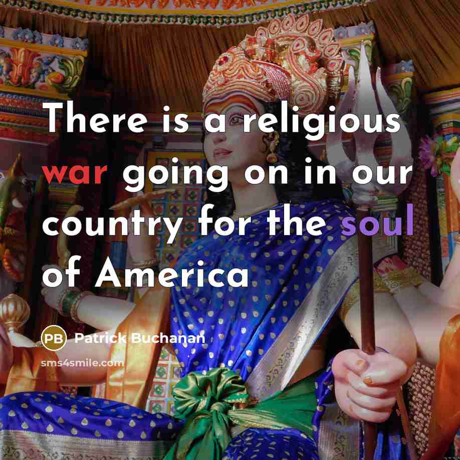“There is a religious war going on in our country for the soul of America” quote by Patrick Buchanan