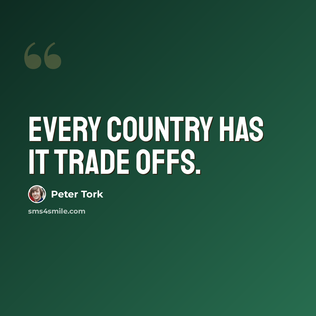 “Every country has it trade offs.” quote by Peter Tork