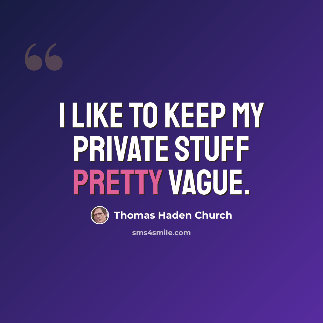 “I like to keep my private stuff pretty vague.” quote by Thomas Haden Church