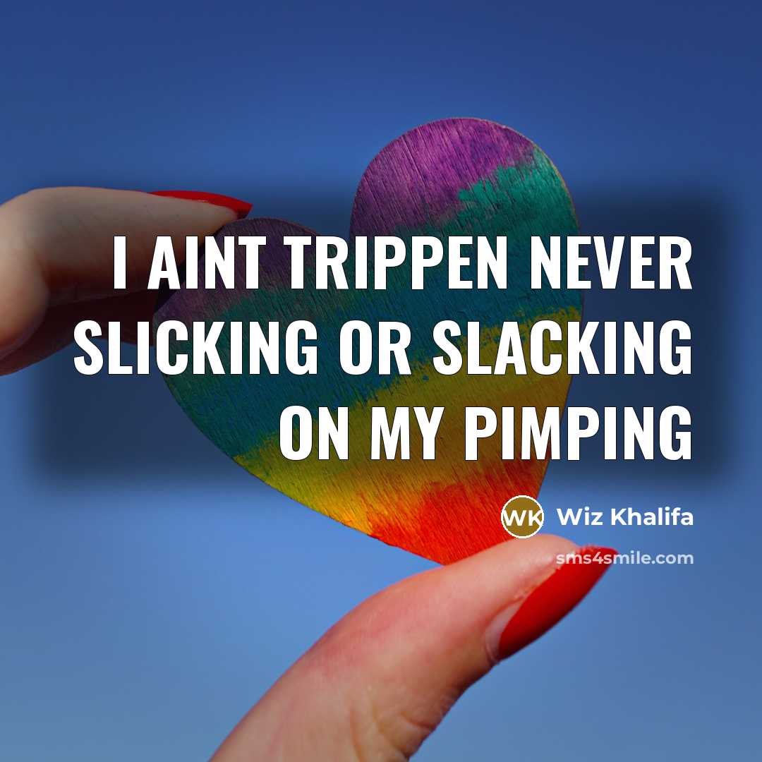 “I aint trippen never slicking or slacking on my pimping” quote by Wiz Khalifa