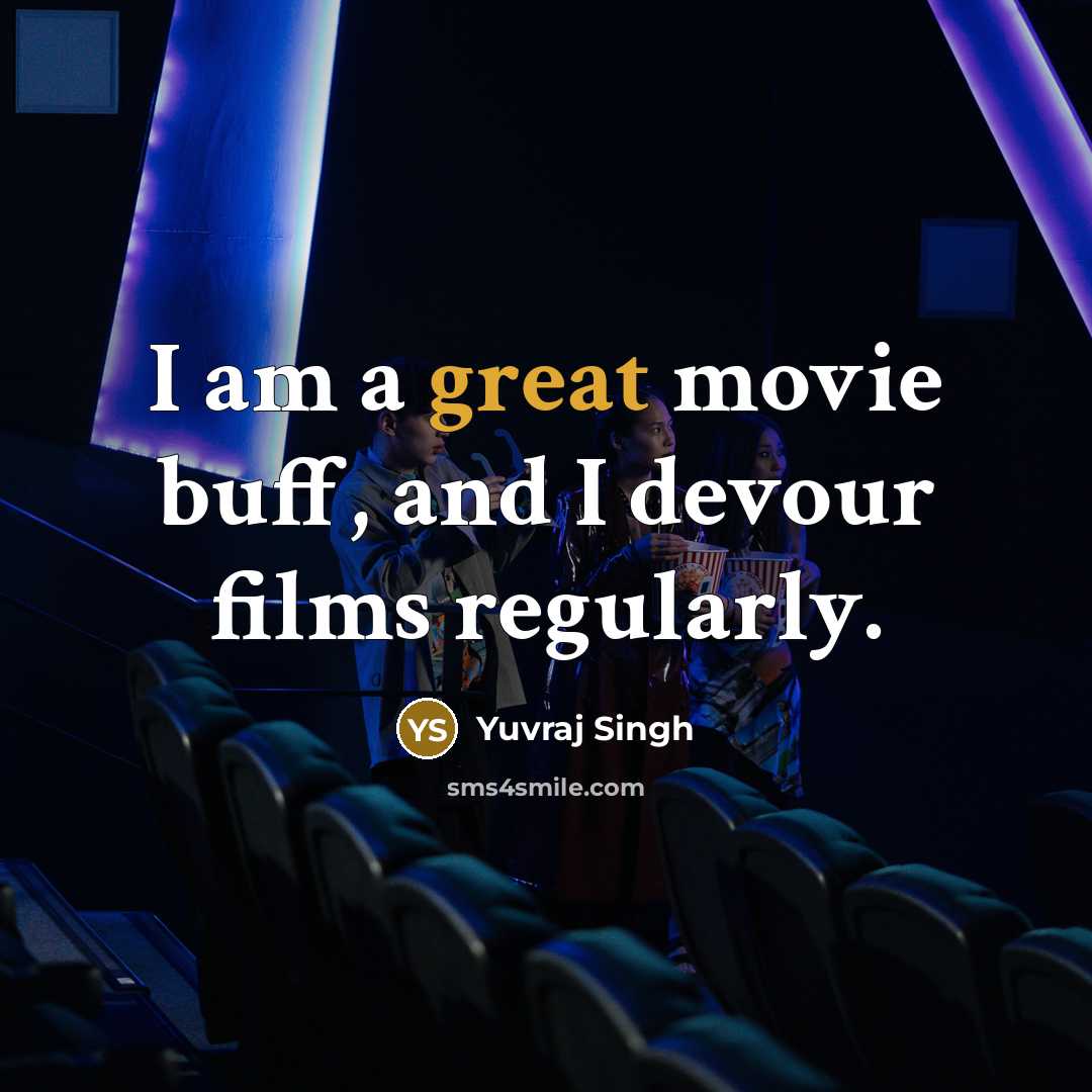 “I am a great movie buff, and I devour films regularly.” quote by Yuvraj Singh