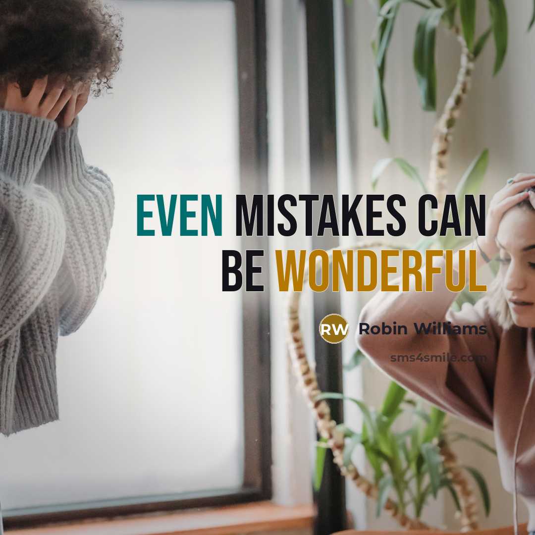 “Even mistakes can be wonderful” quote by Robin Williams