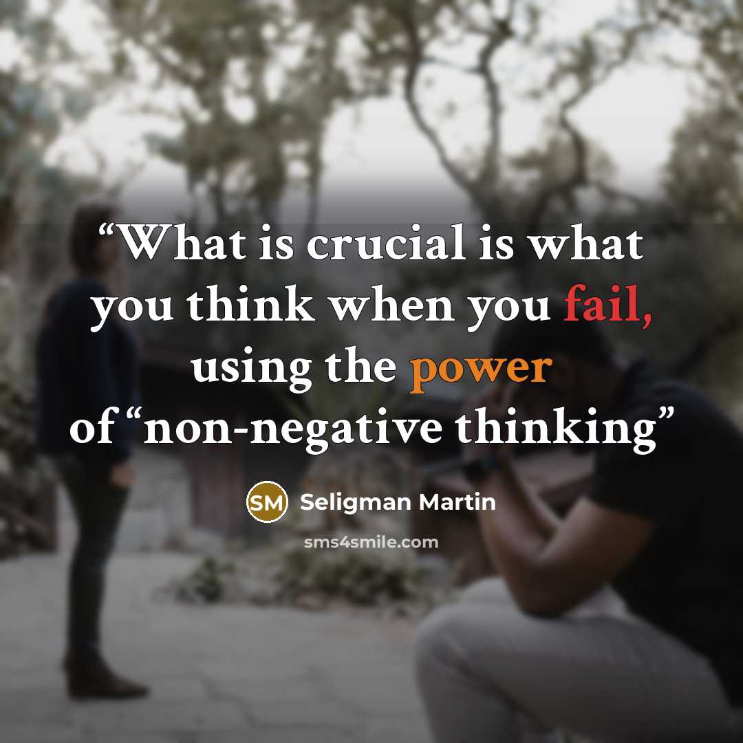 “What is crucial is what you think when you fail, using the power of “non-negative thinking” quote by Seligman Martin