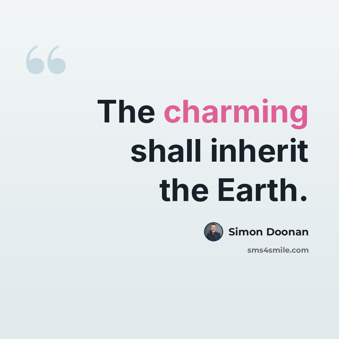 “The charming shall inherit the Earth.” quote by Simon Doonan