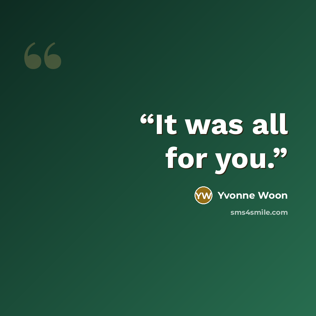 “It was all for you.” quote by Yvonne Woon