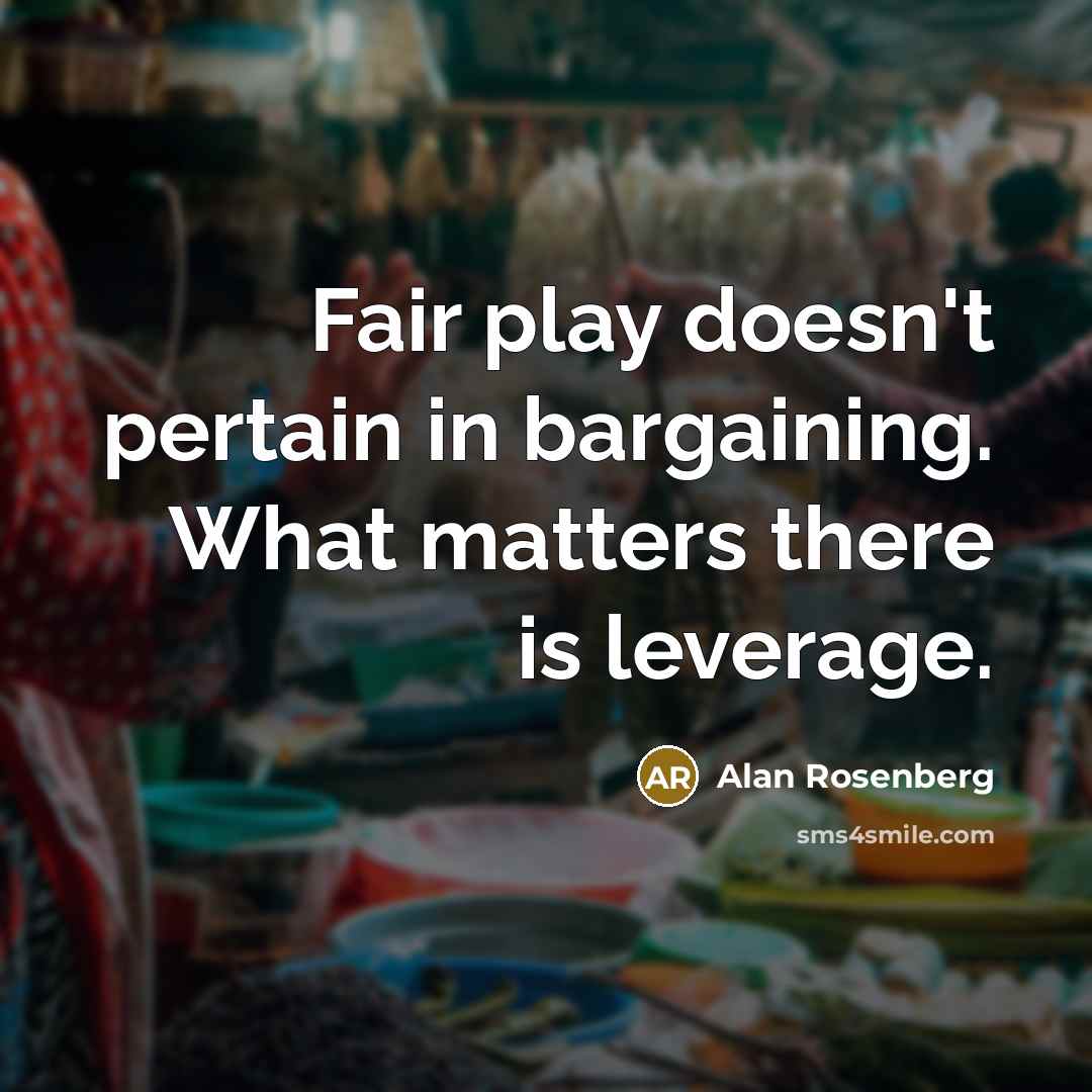 “Fair play doesn't pertain in bargaining. What matters there is leverage.” quote by Alan Rosenberg