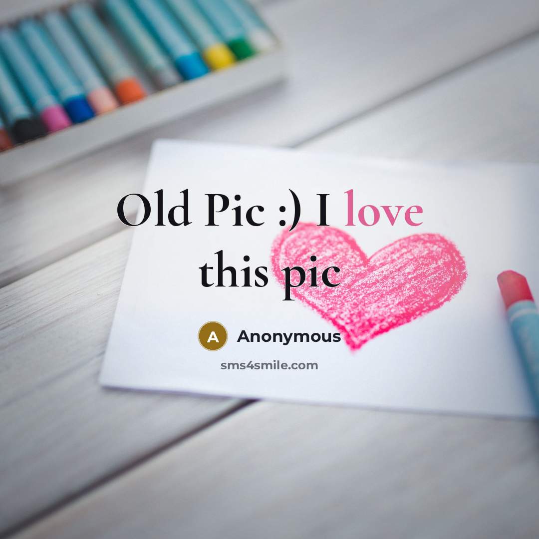 “Old Pic :) I love this pic” quote by Anonymous