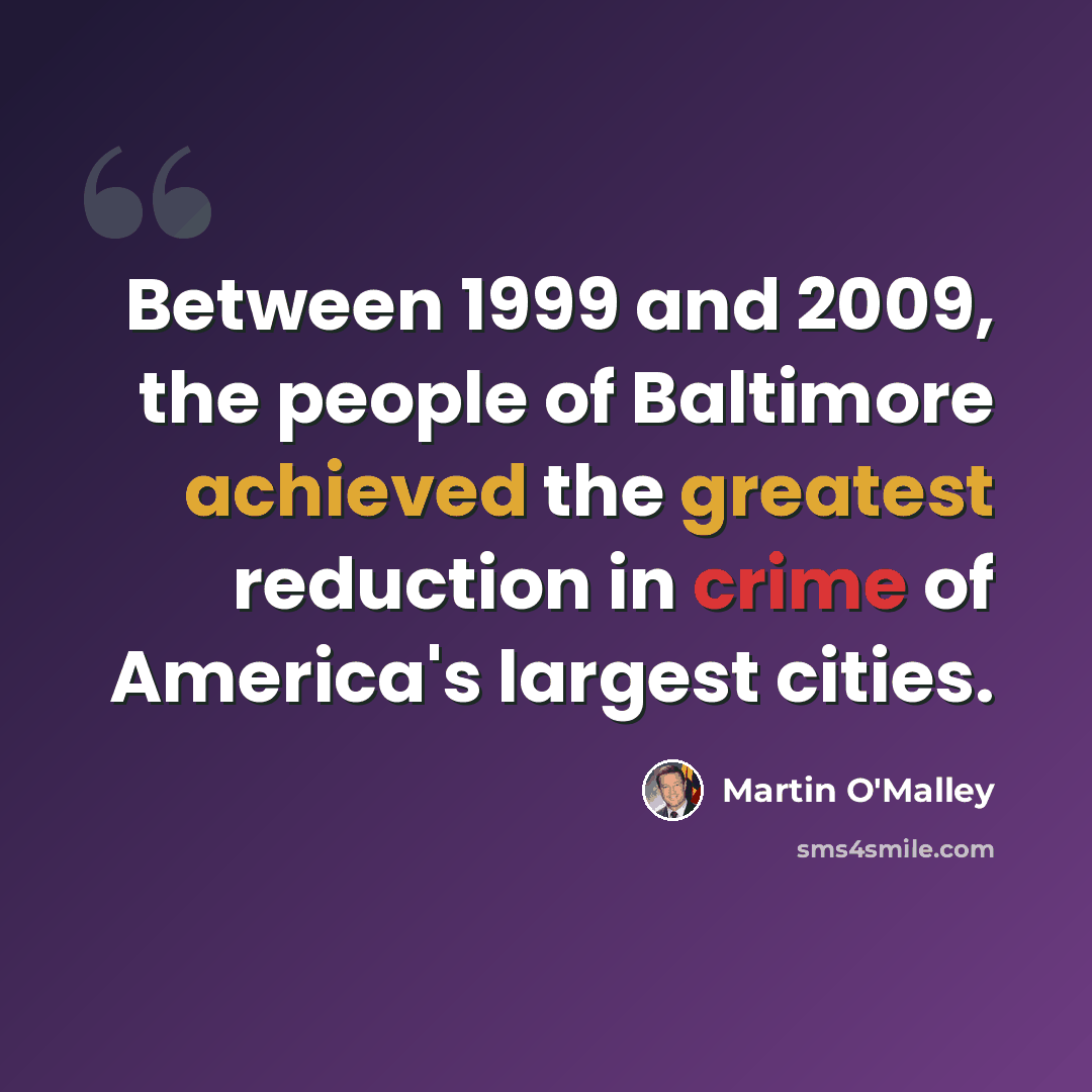 “Between 1999 and 2009, the people of Baltimore achieved the greatest reduction in crime of America's largest cities.” quote by Martin O'Malley