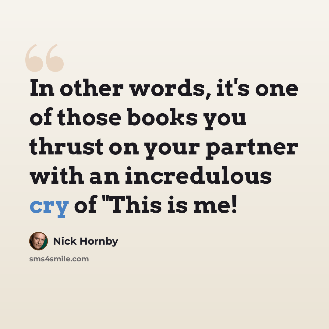 “In other words, it's one of those books you thrust on your partner with an incredulous cry of "This is me!” quote by Nick Hornby