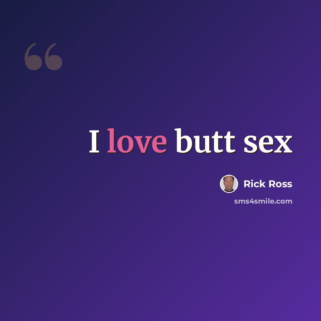 “I love butt sex” quote by Rick Ross