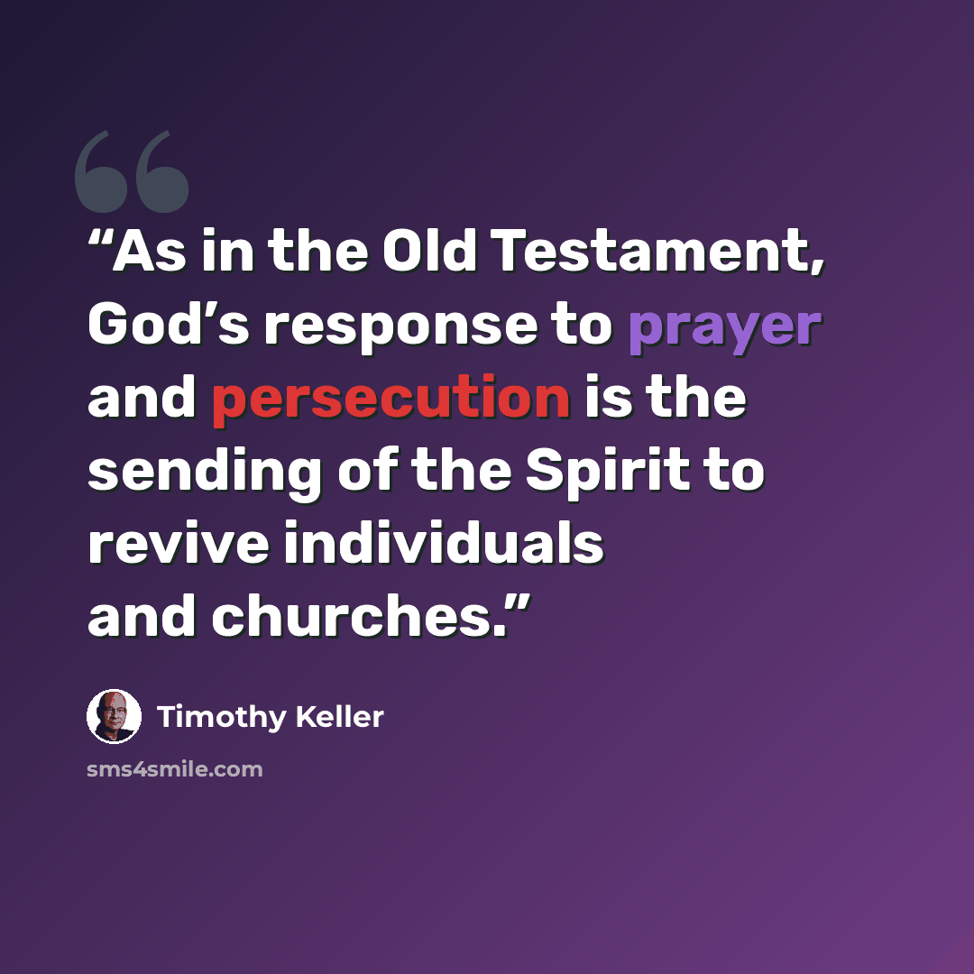 “As in the Old Testament, God’s response to prayer and persecution is the sending of the Spirit to revive individuals and churches.” quote by Timothy Keller