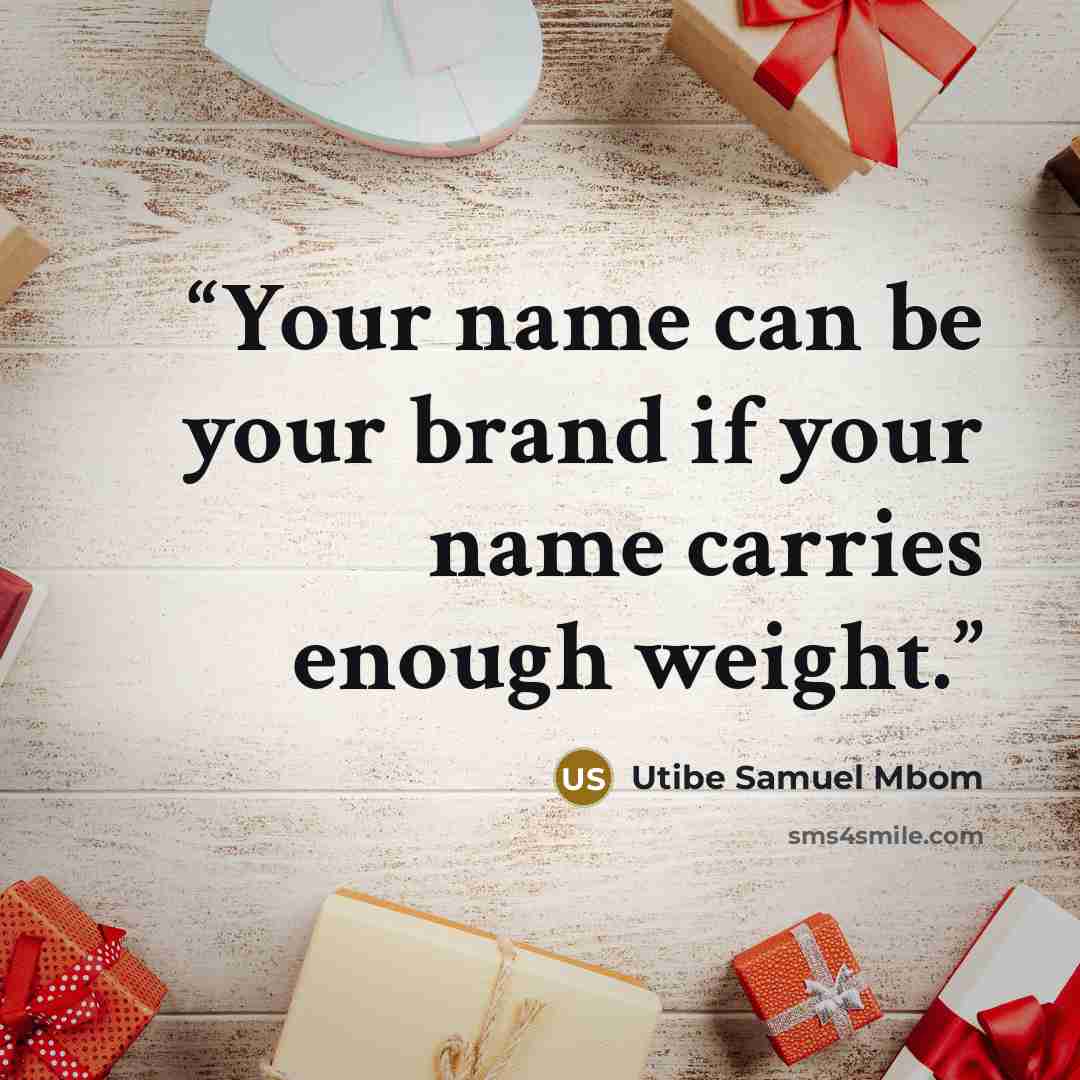 “Your name can be your brand if your name carries enough weight.” quote by Utibe Samuel Mbom