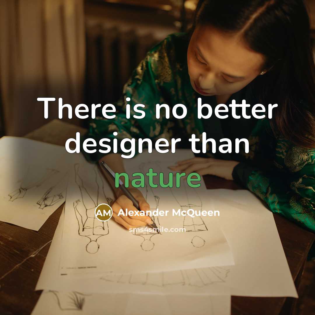 “There is no better designer than nature” quote by Alexander McQueen