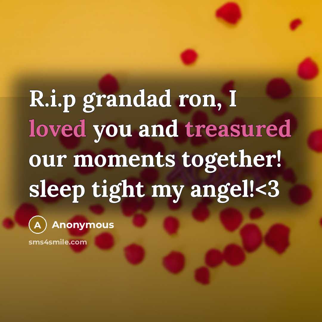 “R.i.p grandad ron, I loved you and treasured our moments together! sleep tight my angel!” quote by Anonymous