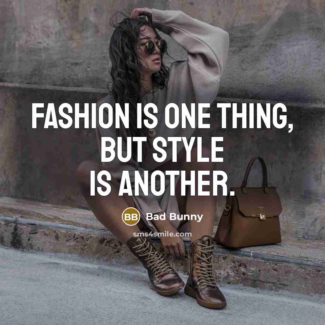 “Fashion is one thing, but style is another.” quote by Bad Bunny