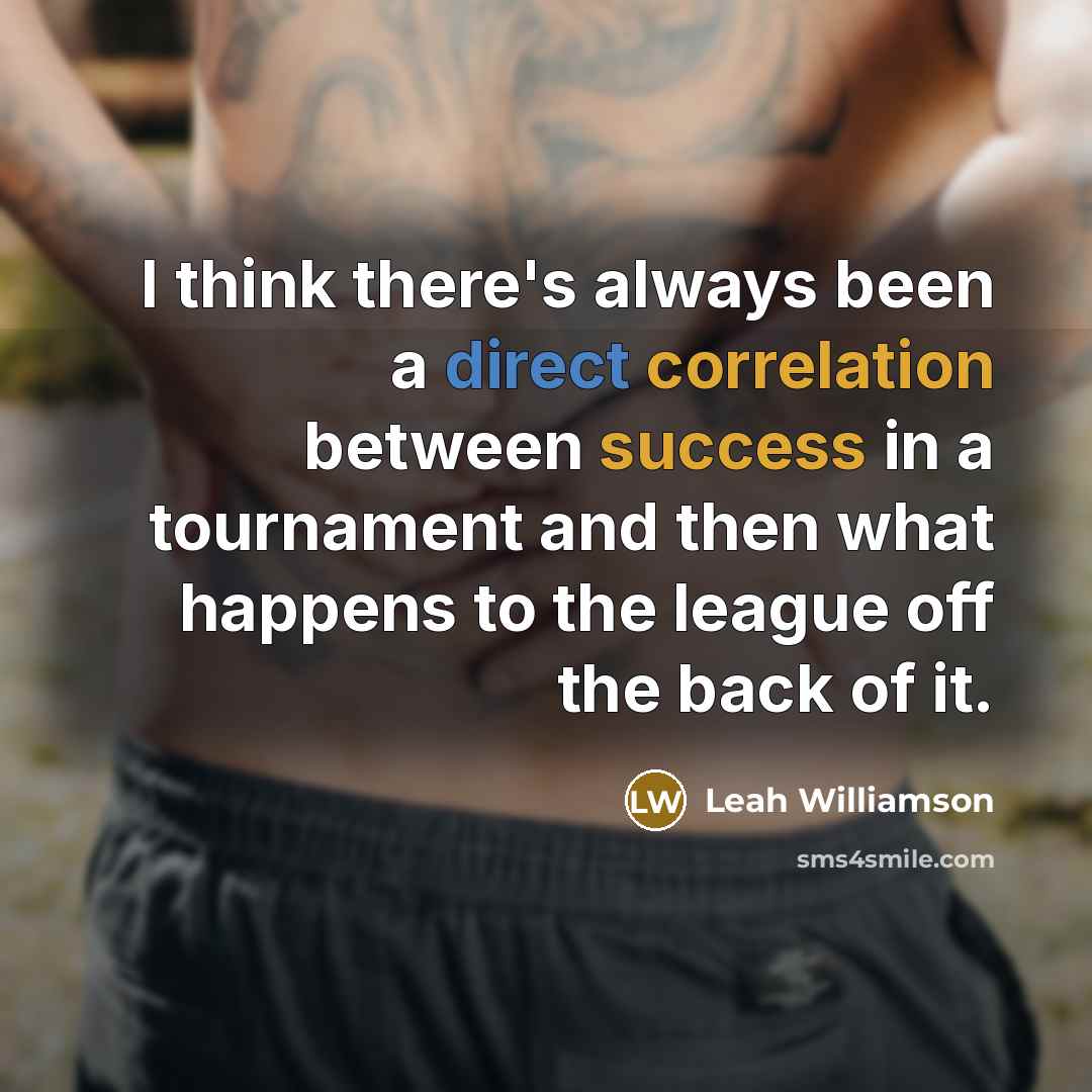 “I think there's always been a direct correlation between success in a tournament and then what happens to the league off the back of it.” quote by Leah Williamson