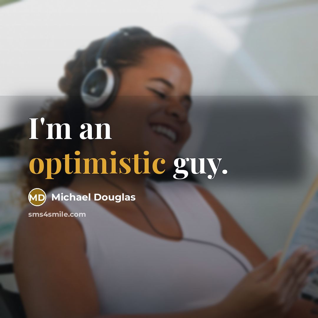 “I'm an optimistic guy.” quote by Michael Douglas