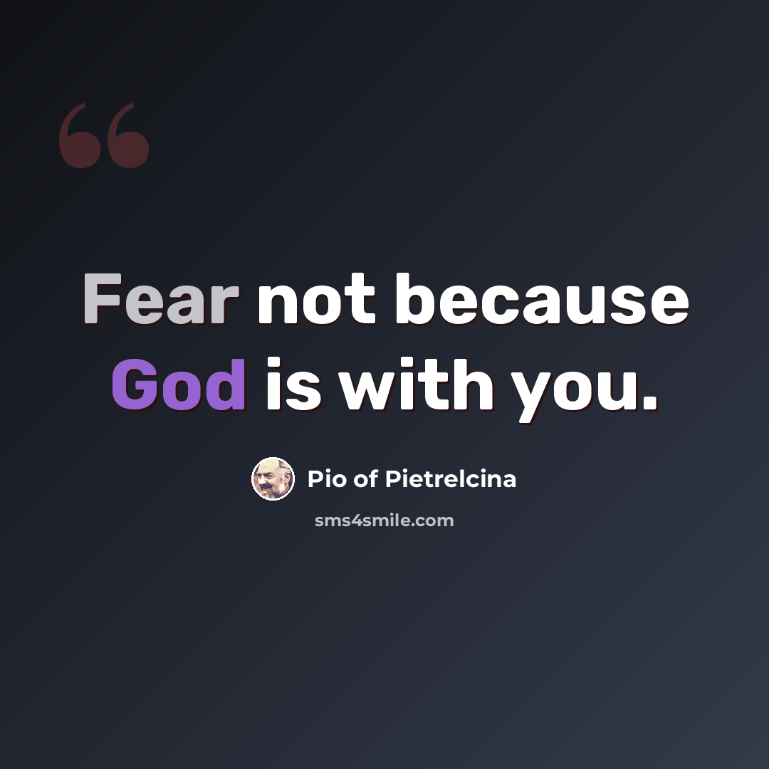 “Fear not because God is with you.” quote by Pio of Pietrelcina