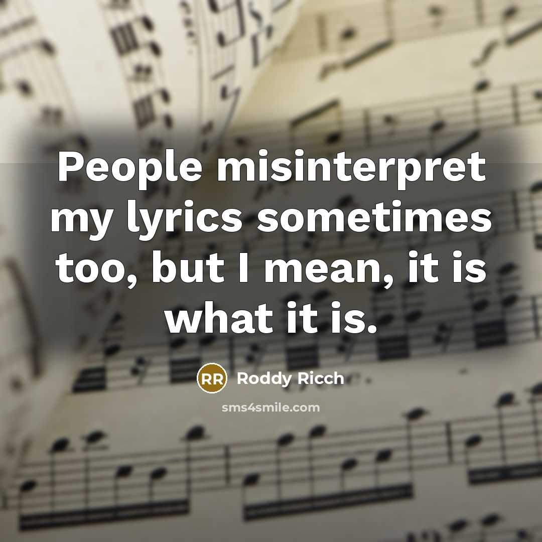 “People misinterpret my lyrics sometimes too, but I mean, it is what it is.” quote by Roddy Ricch