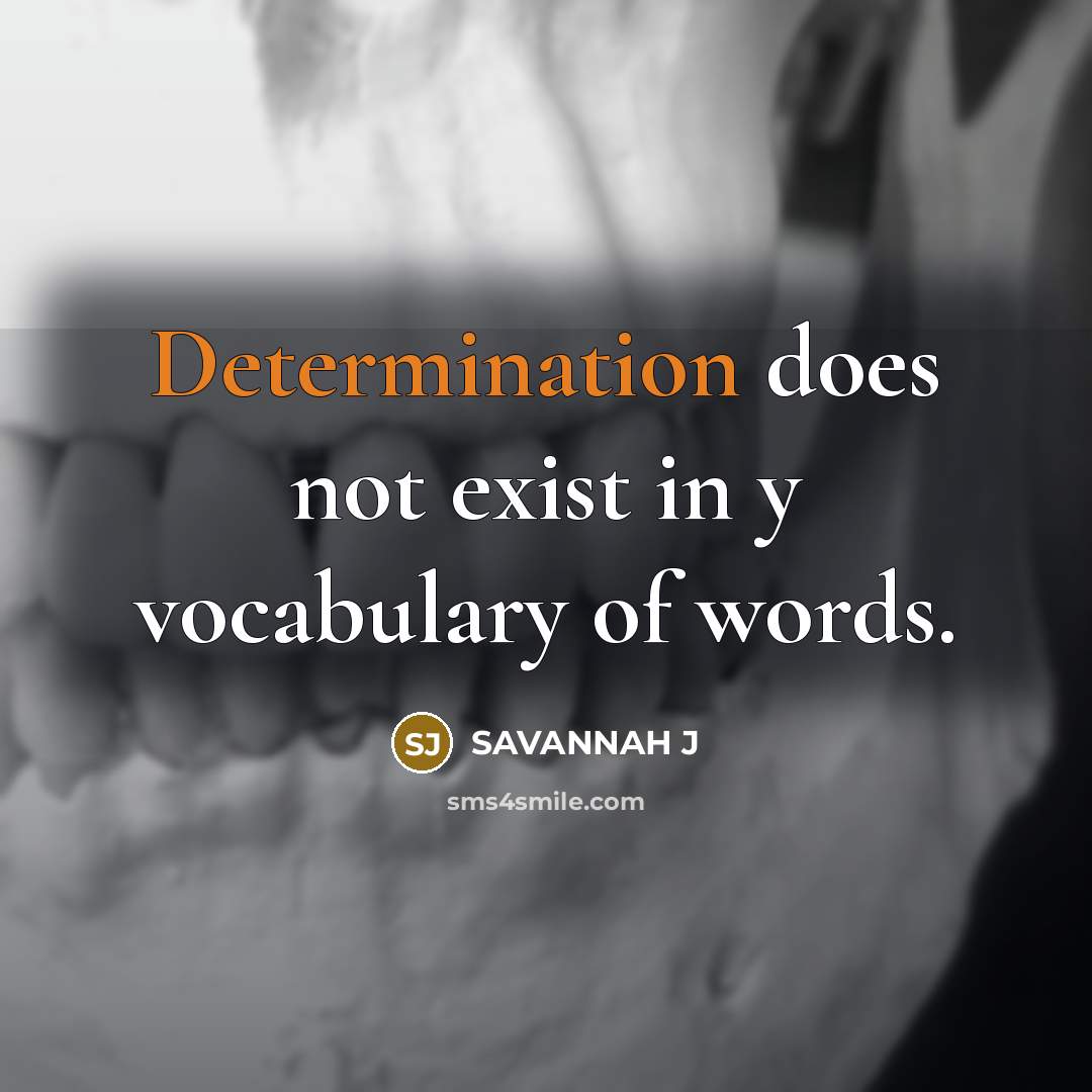 “Determination does not exist in y vocabulary of words.” quote by Savannah J